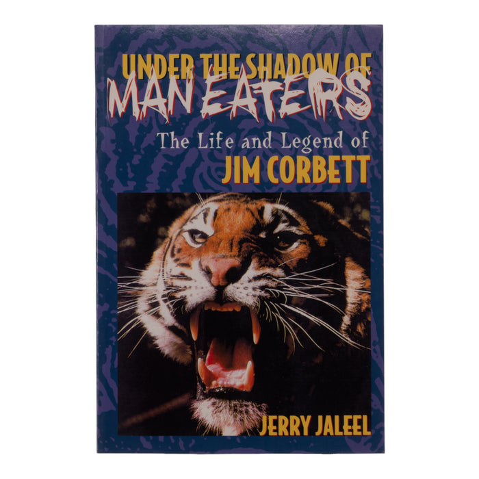 "Under the Shadow of Maneaters: The Life and Legend of Jim Corbett" by Jerry Jaleel